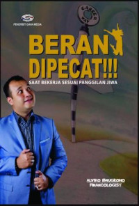 BERANI DIPECAT; Saat Bekerja Sesuai Panggilan Jiwa