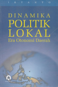 Dinamika Politik Lokal Era Otonomi Daerah