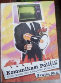 Komunikasi Politik: Media Massa dan Kampanye Pemilihan