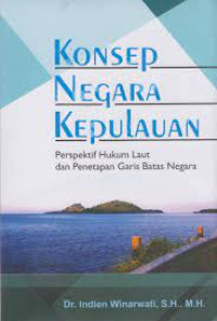 Konsep Negara Kepulauan : Perspektif Hukum Laut dan Penetapan Garis Batas Negara
