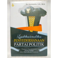 Konstitusionalitas Penyederhanaan Partai Politik