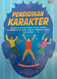 Pendidikan Karakter: Konsepsi & Implementasinya secara Terpadu di Lingkungan Keluarga, Sekolah, Perguruan Tinggi, dan Masyarakat