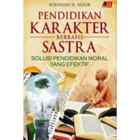 Pendidikan Karakter Berbasis Sastra: Solusi Pendidikan Moral yang Efektif