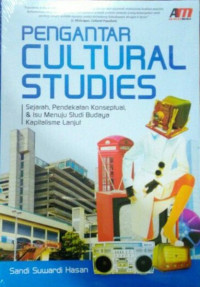 Pengantar Cultural Studies: Sejarah, Pendekatan Konseptual, & Isu menuju Studi Budaya Kapitalisme Lanjut