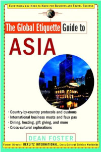 The Global Etiquette Guide to Asia : Everything You Need to Know for Business and Travel Success