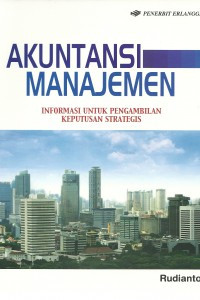 Akuntansi Manajemen: Informasi Untuk Pengembalilan Keputusan Strategis