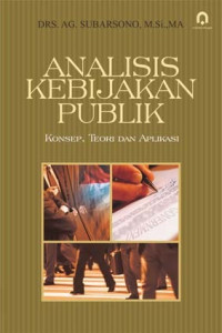 Analisis Kebijakan Publik (Konsep, Teori dan Aplikasi)