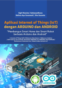 Aplikasi Internet of Things (IoT) dengan ARDUINO dan ANDROID “Membangun Smart Home dan Smart Robot berbasis Arduino dan Android”