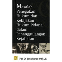 Masalah Penegakan Hukum dan Kebijakan Hukum Pidana dalam Penanggulangan Kejahatan