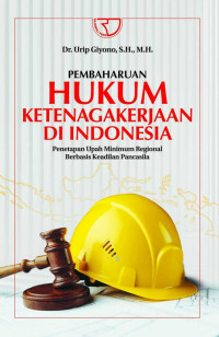 Pembaharuan Hukum Ketenagakerjaan di Indonesia: Penetapan Upah Minimum Regional Berbasis Keadilan Pancasila