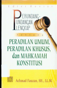 Perundang-Undangan Lengkap Tentang Peradilan Umum, Peradilan Khusus, dan Mahkamah Konstitusi