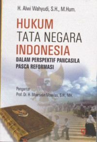 Hukum Tata Negara Indonesia Dalam Perspektif Pancasila Pasca Reformasi