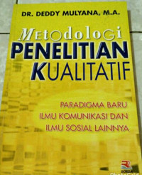 Metodologi Penelitian Kualitatif : Paradigma Baru Ilmu Komunikasi dan Ilmu Sosial Lainnya